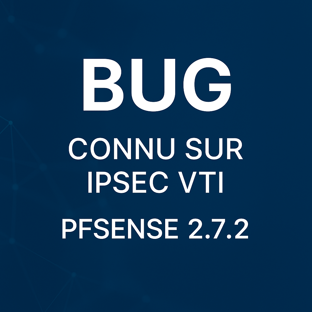 🚨 Bug IPsec VTI dans pfSense 2.7.2 : ce qu’il faut savoir avant de déployer